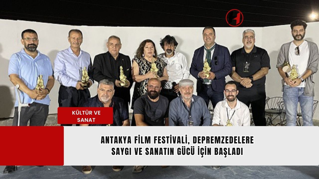 Antakya Film Festivali, Depremzedelere Saygı ve Sanatın Gücü İçin Başladı