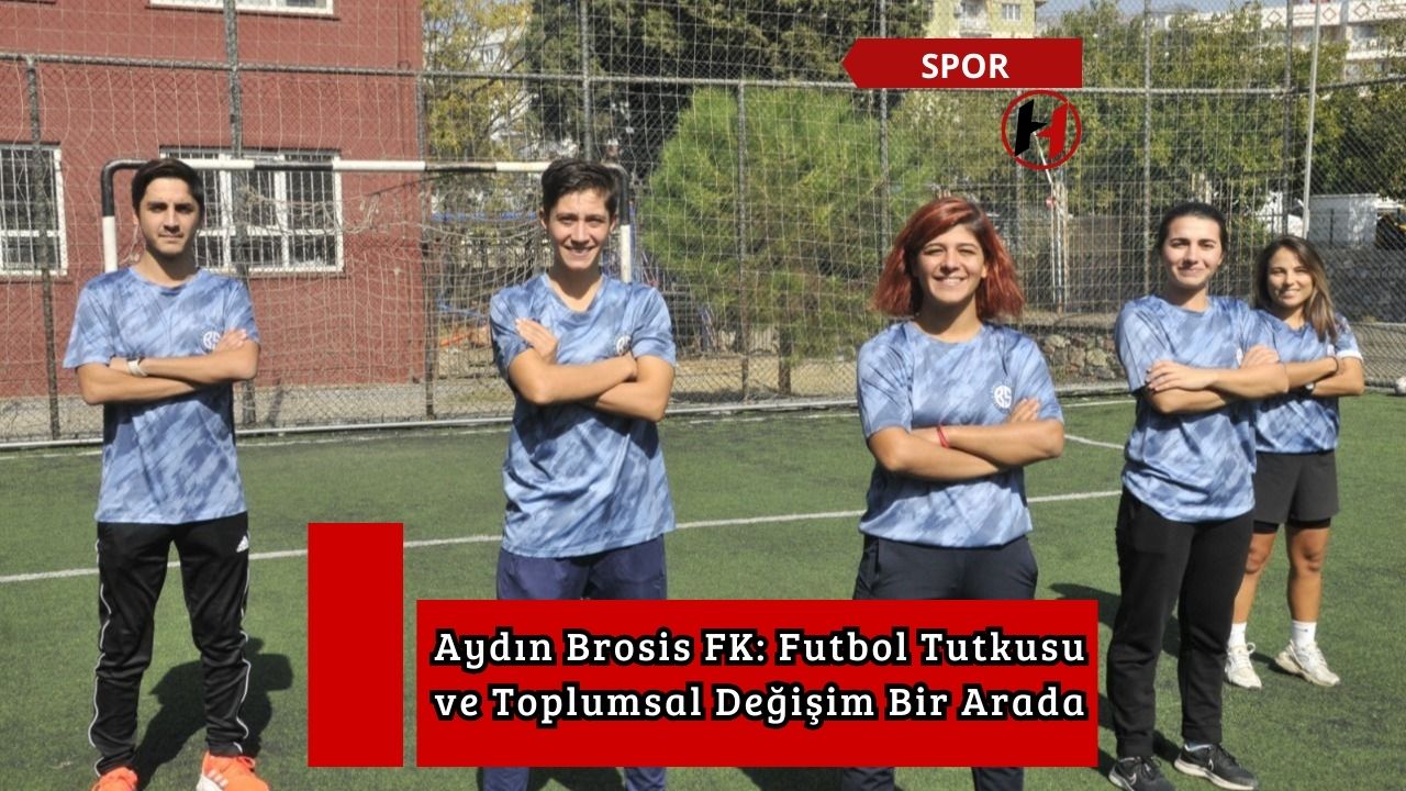 Aydın Brosis FK: Futbol Tutkusu ve Toplumsal Değişim Bir Arada