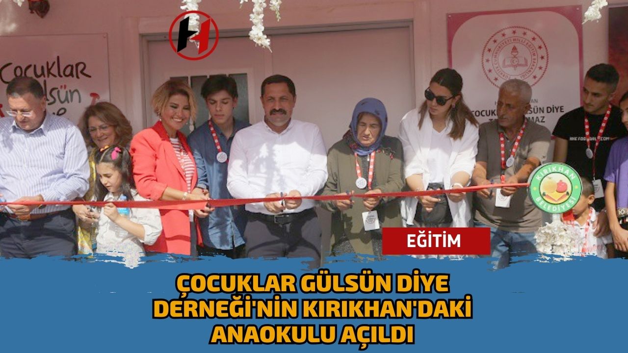 Çocuklar Gülsün Diye Derneği'nin Kırıkhan'daki Anaokulu Açıldı