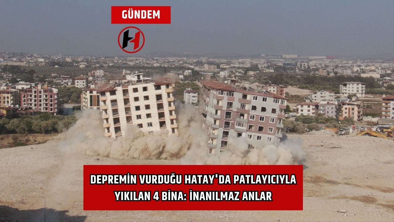 Depremin Vurduğu Hatay'da Patlayıcıyla Yıkılan 4 Bina: İnanılmaz Anlar
