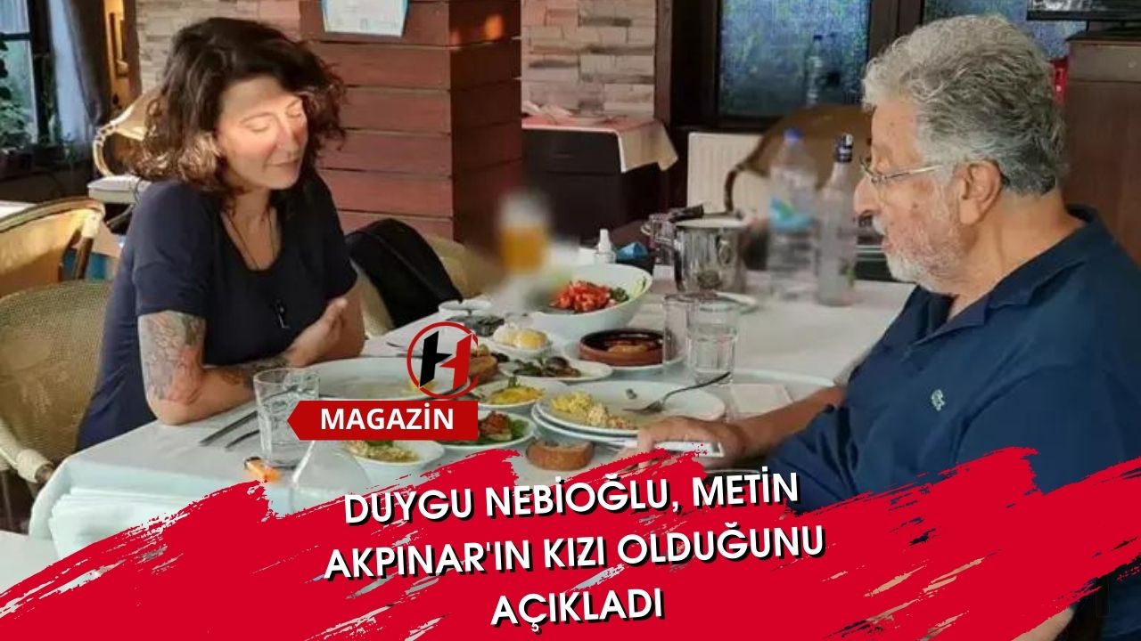 Duygu Nebioğlu, Metin Akpınar'ın Kızı Olduğunu Açıkladı