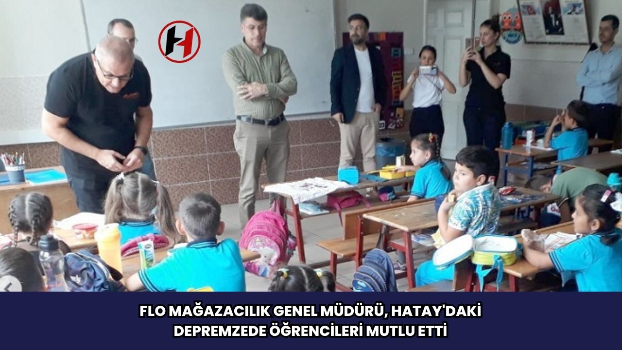 FLO Mağazacılık Genel Müdürü, Hatay'daki Depremzede Öğrencileri Mutlu Etti