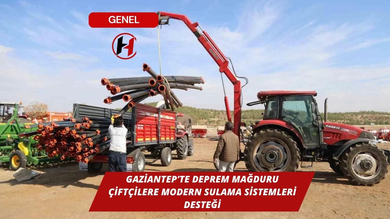 Gaziantep'te Deprem Mağduru Çiftçilere Modern Sulama Sistemleri Desteği