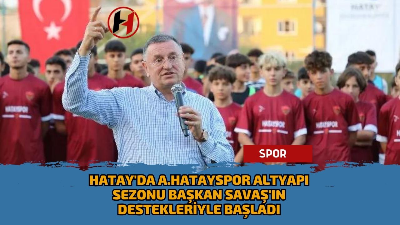 Hatay'da A.Hatayspor Altyapı Sezonu Başkan Savaş'ın Destekleriyle Başladı