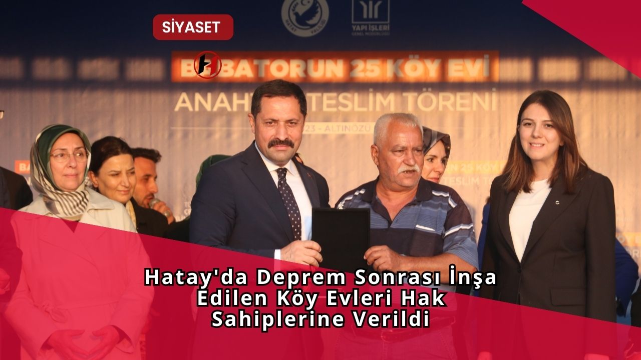 Hatay'da Deprem Sonrası İnşa Edilen Köy Evleri Hak Sahiplerine Verildi