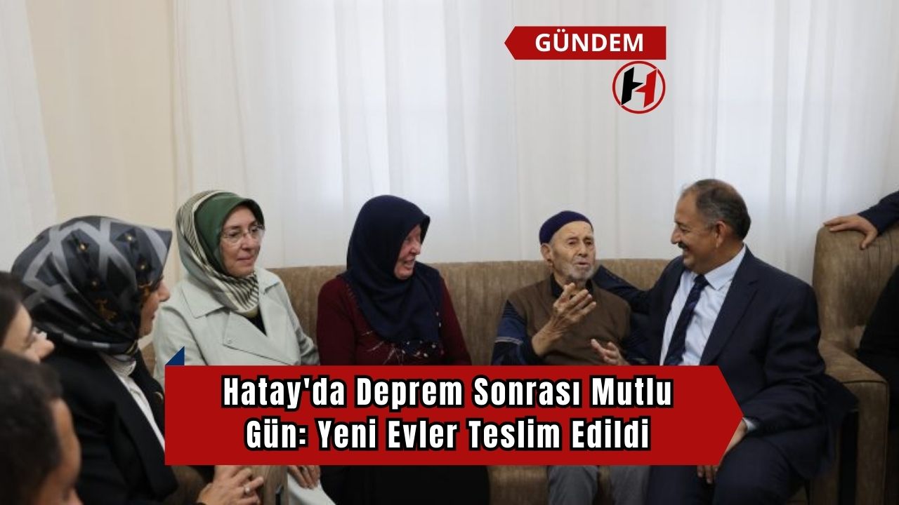 Hatay'da Deprem Sonrası Mutlu Gün: Yeni Evler Teslim Edildi