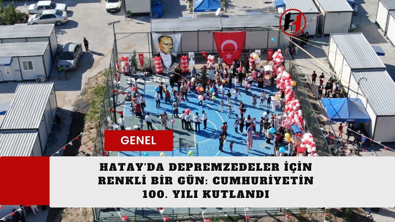 Hatay'da Depremzedeler İçin Renkli Bir Gün: Cumhuriyetin 100. Yılı Kutlandı