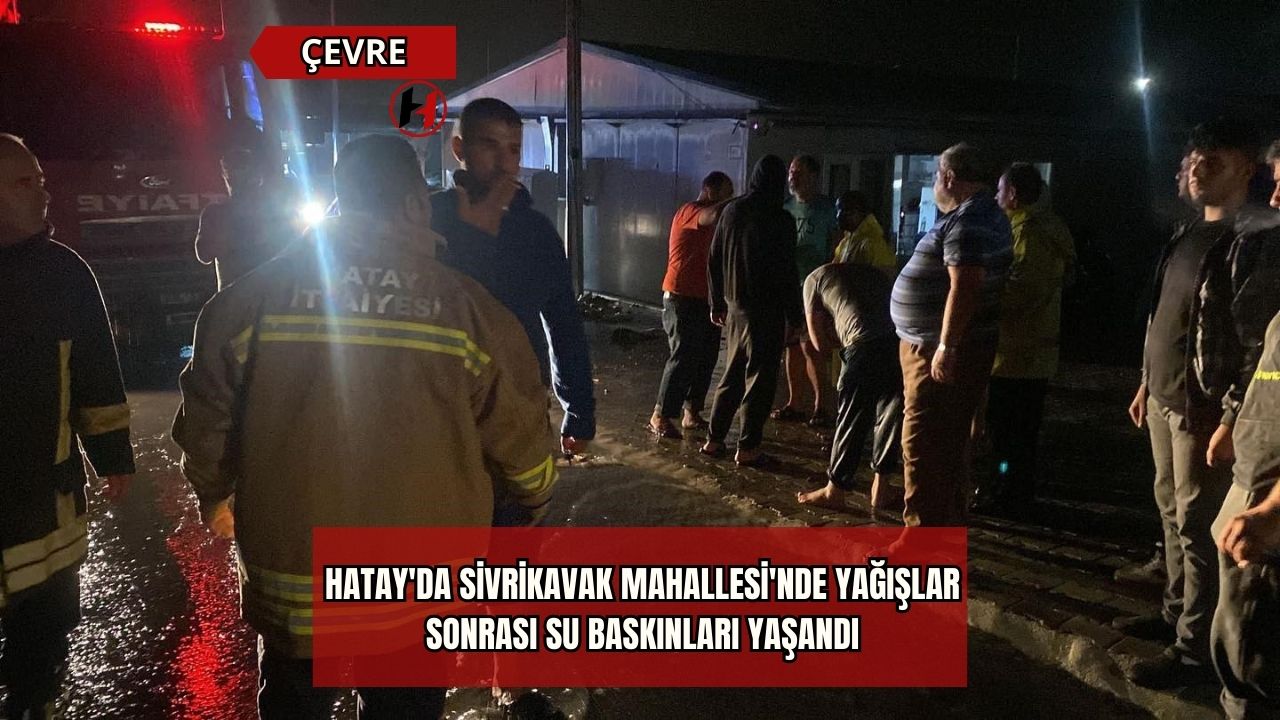 Hatay'da Sivrikavak Mahallesi'nde Yağışlar Sonrası Su Baskınları Yaşandı