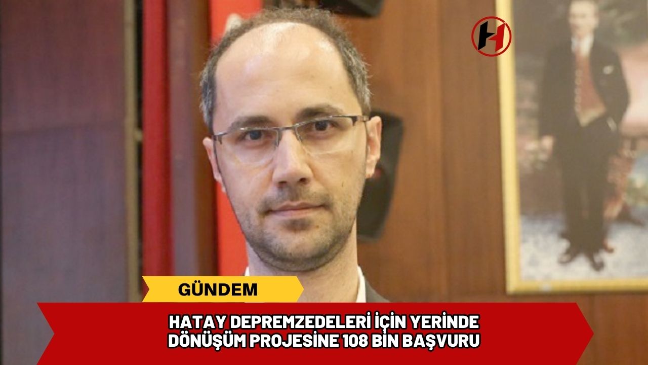 Hatay Depremzedeleri İçin Yerinde Dönüşüm Projesine 108 Bin Başvuru