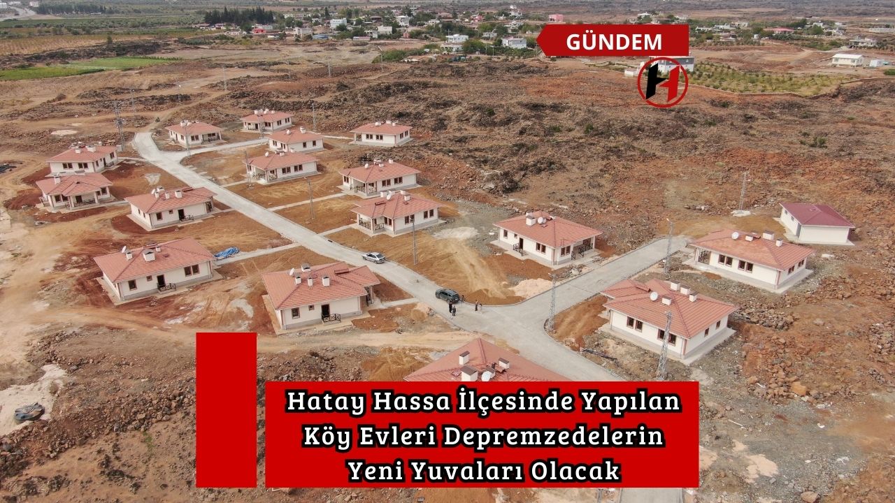 Hatay Hassa İlçesinde Yapılan Köy Evleri Depremzedelerin Yeni Yuvaları Olacak