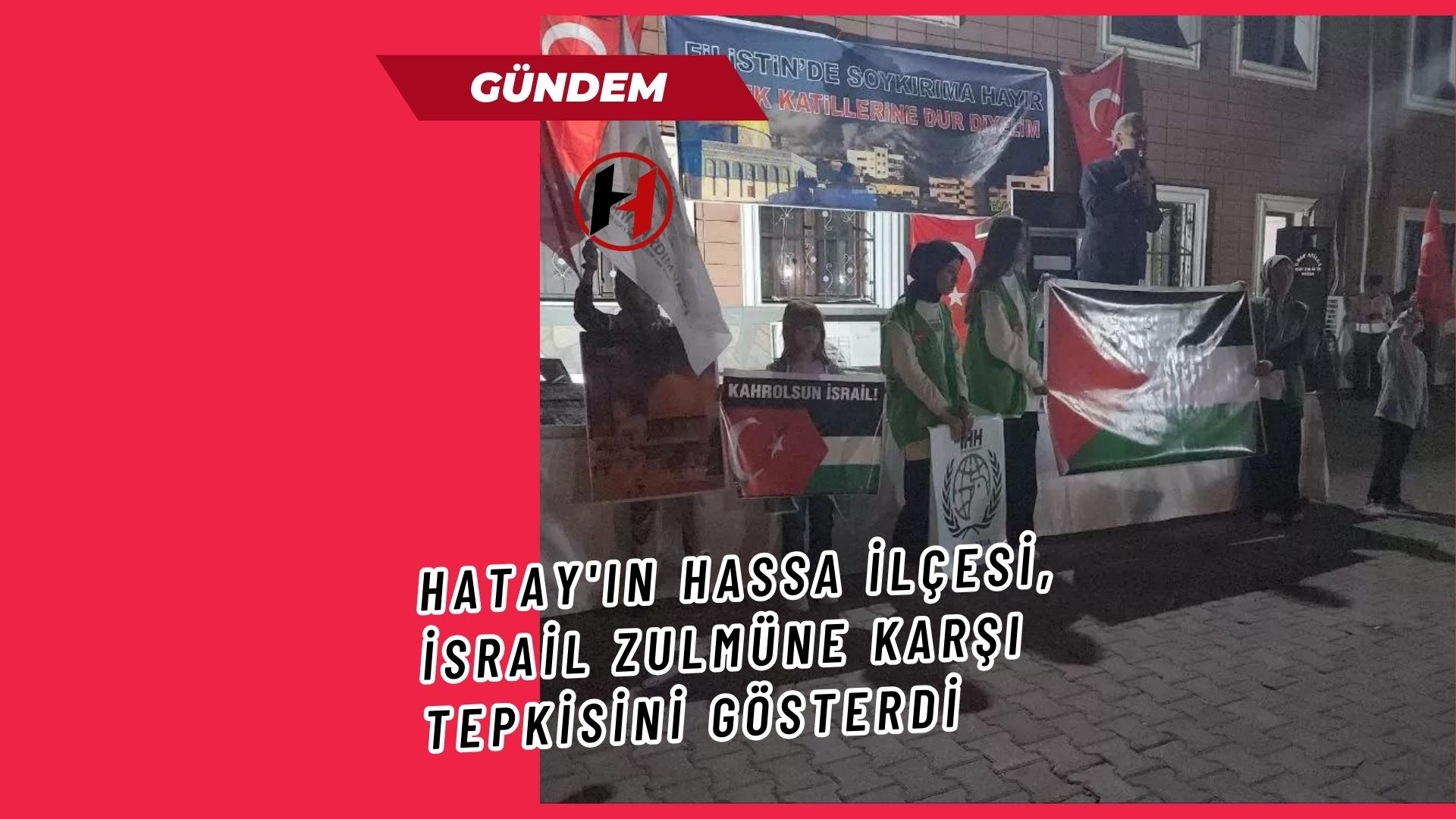 Hatay'ın Hassa İlçesi, İsrail Zulmüne Karşı Tepkisini Gösterdi