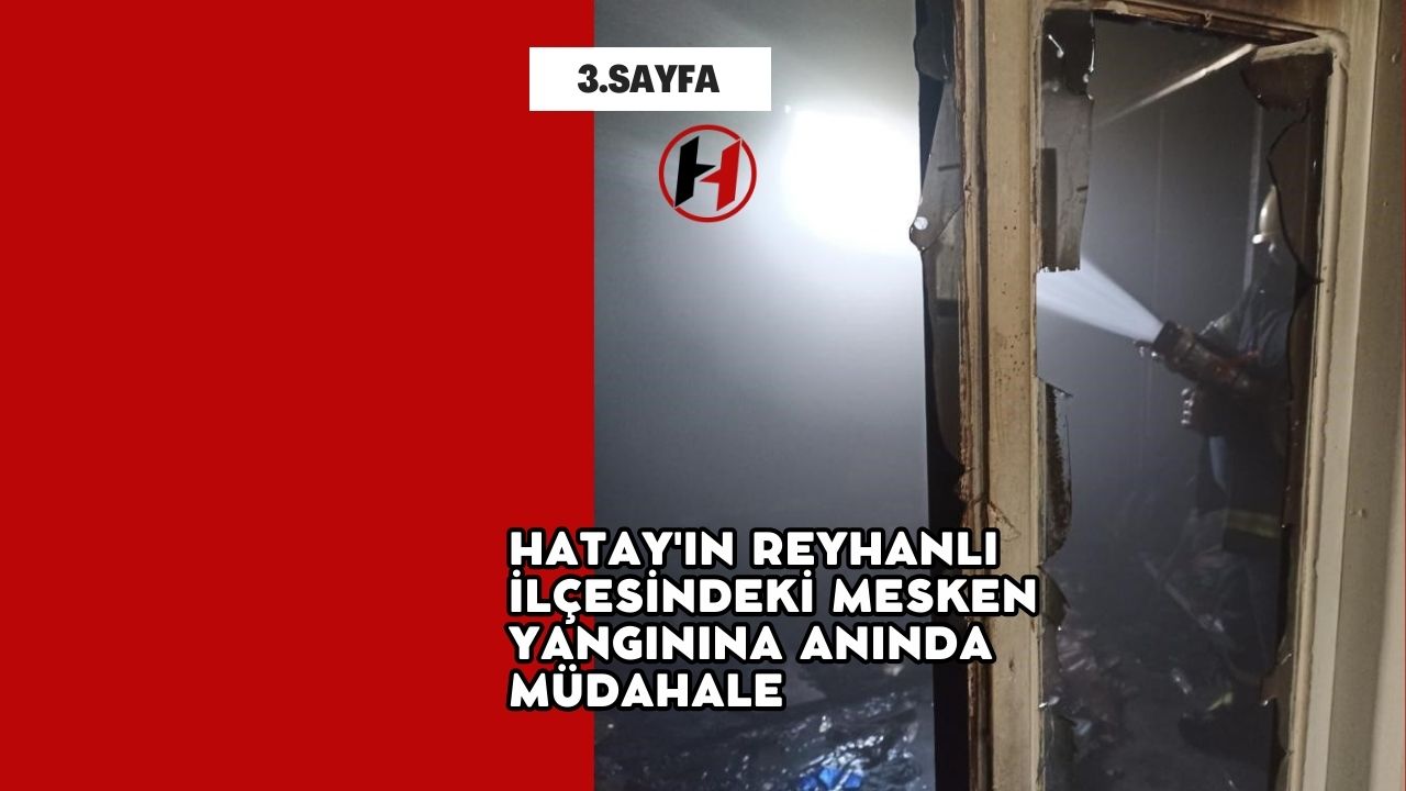 Hatay'ın Reyhanlı İlçesindeki Mesken Yangınına Anında Müdahale