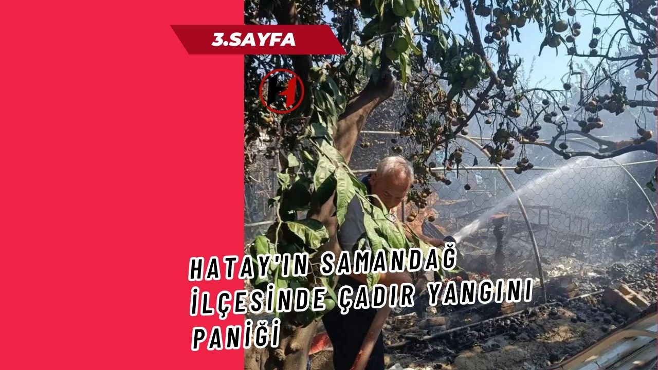 Hatay'ın Samandağ İlçesinde Çadır Yangını Paniği