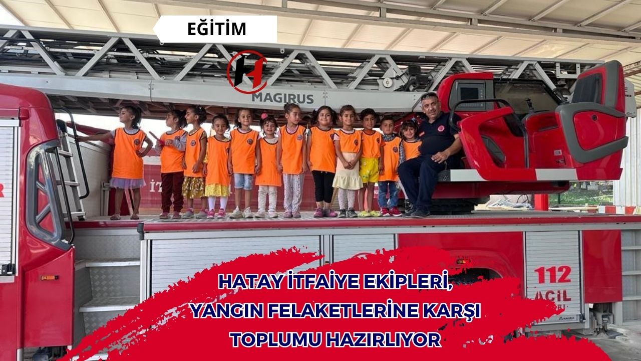 Hatay İtfaiye Ekipleri, Yangın Felaketlerine Karşı Toplumu Hazırlıyor