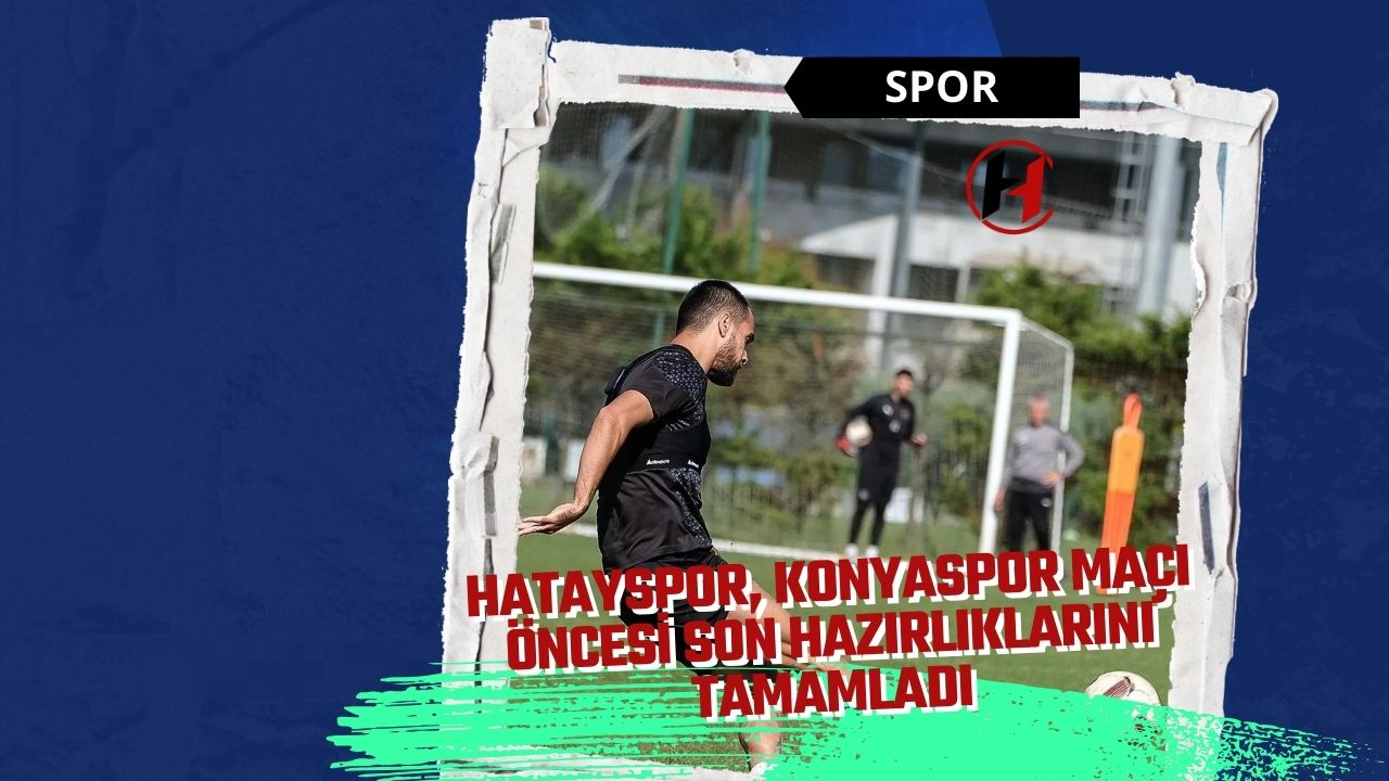 Hatayspor, Konyaspor Maçı Öncesi Son Hazırlıklarını Tamamladı