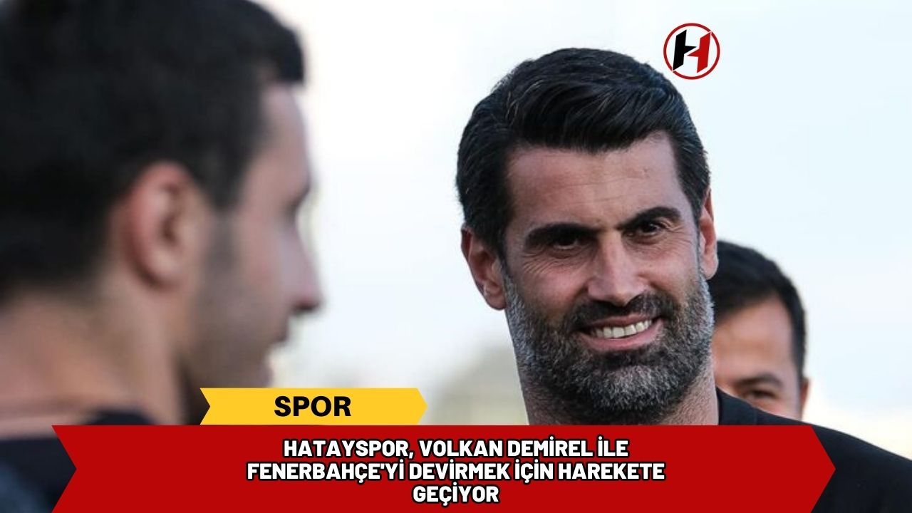 Hatayspor, Volkan Demirel İle Fenerbahçe'yi Devirmek İçin Harekete Geçiyor