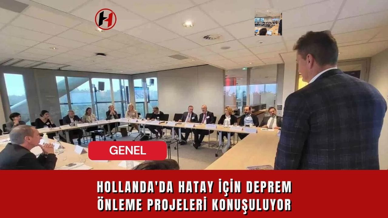 Hollanda'da Hatay için Deprem Önleme Projeleri Konuşuluyor
