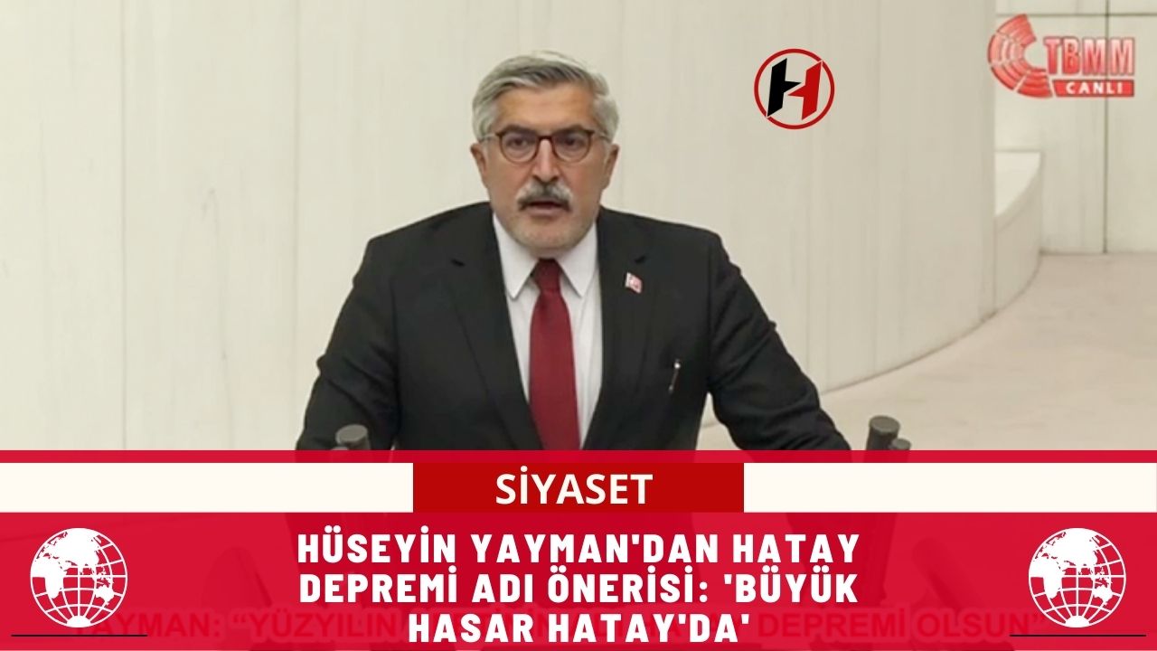 Hüseyin Yayman'dan Hatay Depremi Adı Önerisi: 'Büyük Hasar Hatay'da'