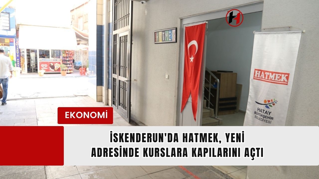 İskenderun'da HATMEK, Yeni Adresinde Kurslara Kapılarını Açtı