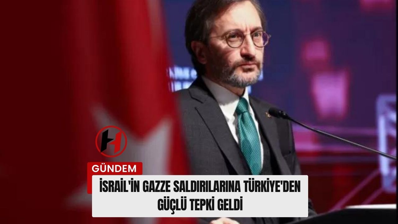 İsrail'in Gazze Saldırılarına Türkiye'den Güçlü Tepki Geldi