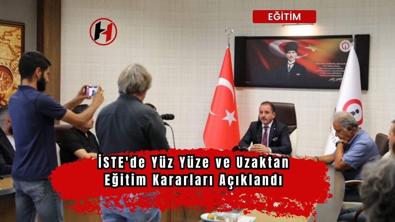 İSTE'de Yüz Yüze ve Uzaktan Eğitim Kararları Açıklandı