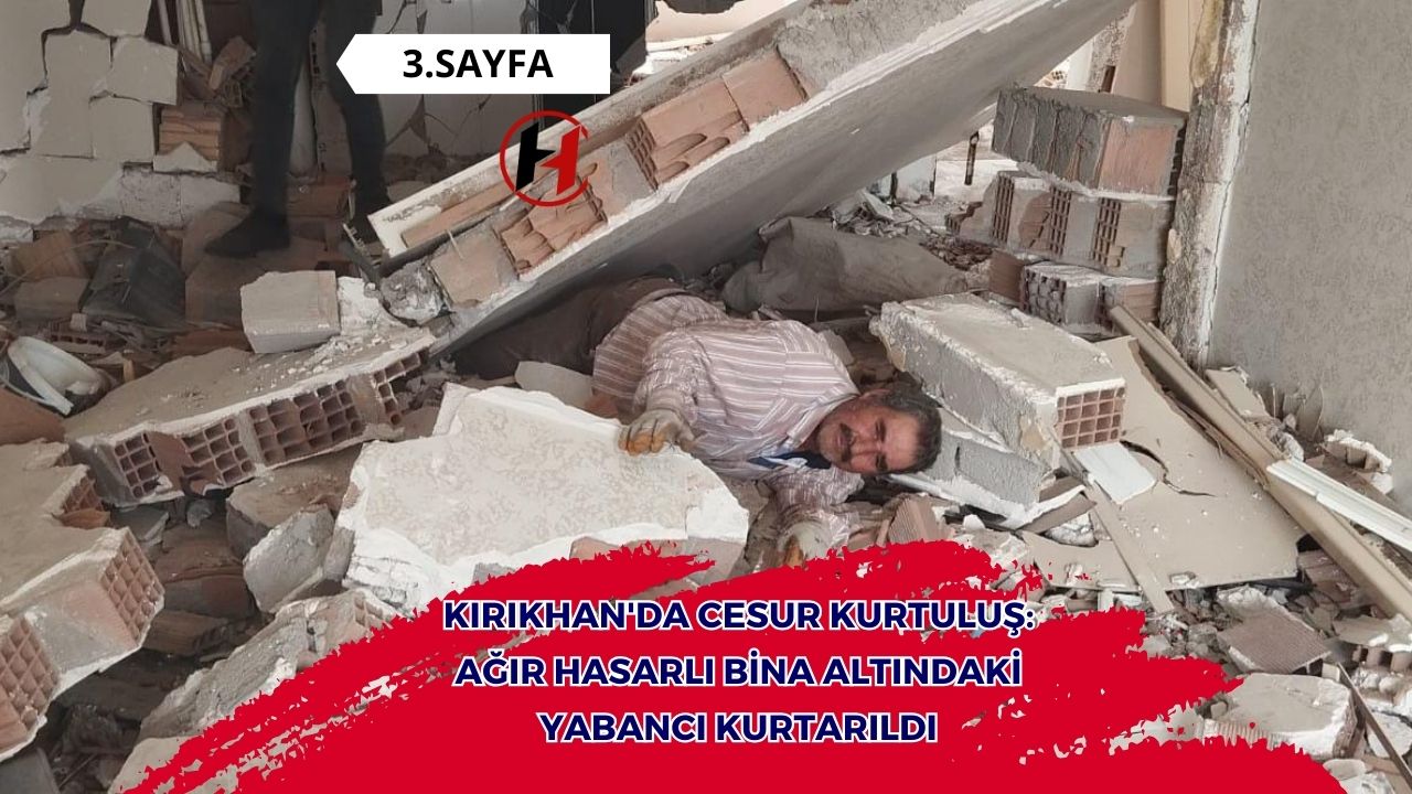 Kırıkhan'da Cesur Kurtuluş: Ağır Hasarlı Bina Altındaki Yabancı Kurtarıldı