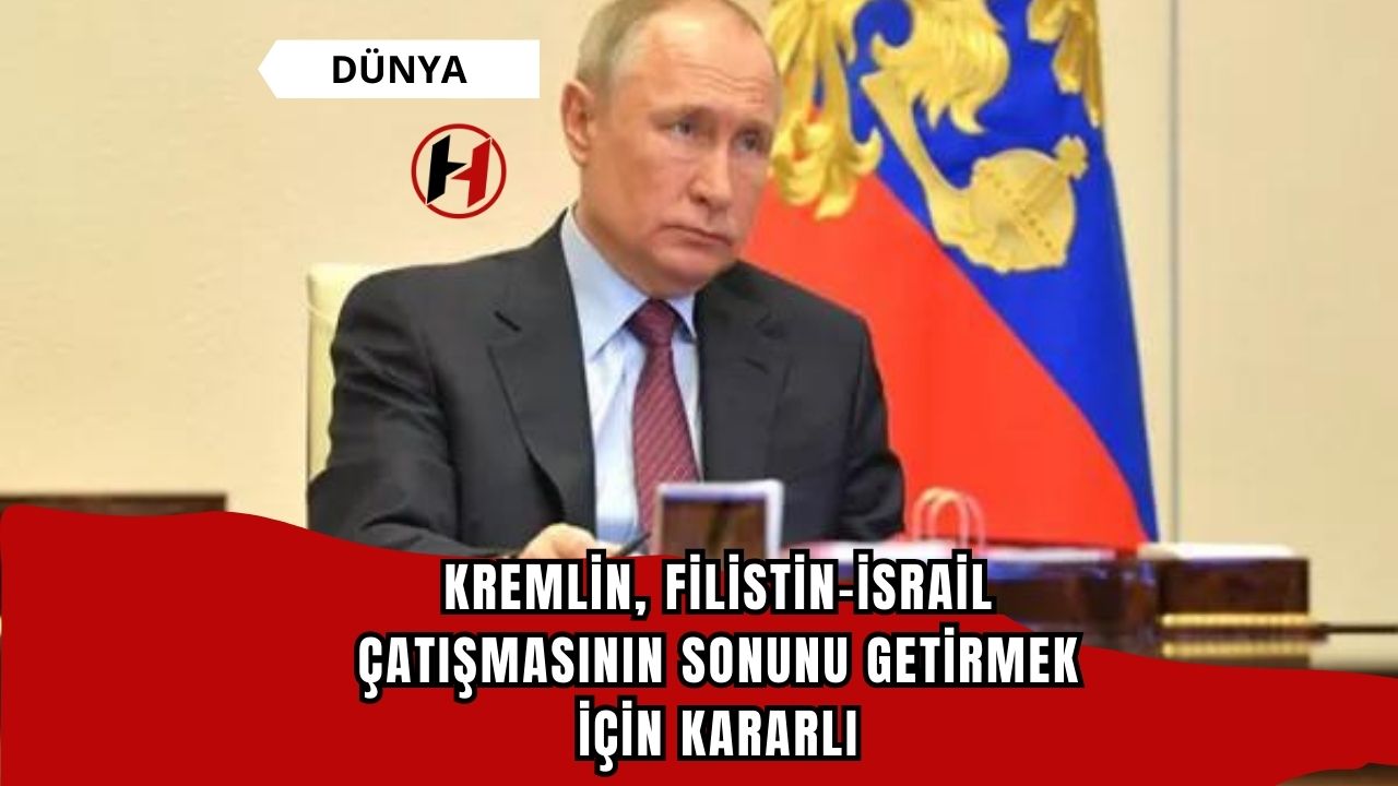 Kremlin, Filistin-İsrail Çatışmasının Sonunu Getirmek İçin Kararlı