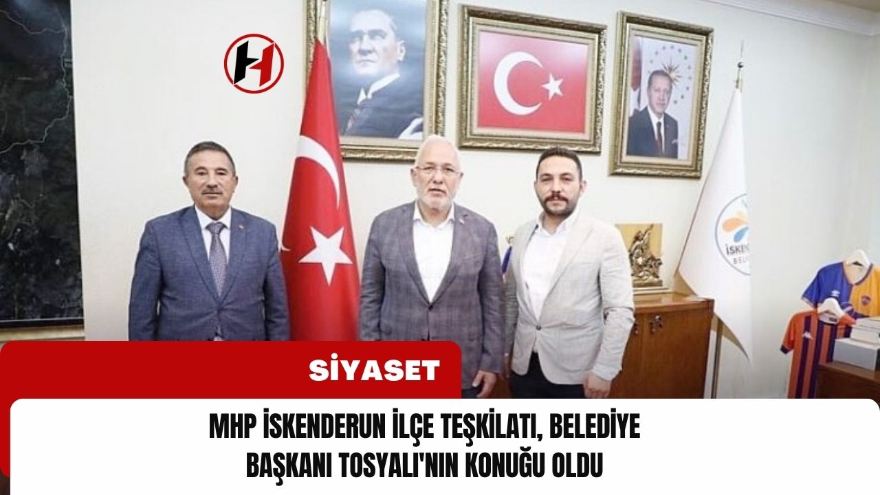 MHP İskenderun İlçe Teşkilatı, Belediye Başkanı Tosyalı'nın Konuğu Oldu