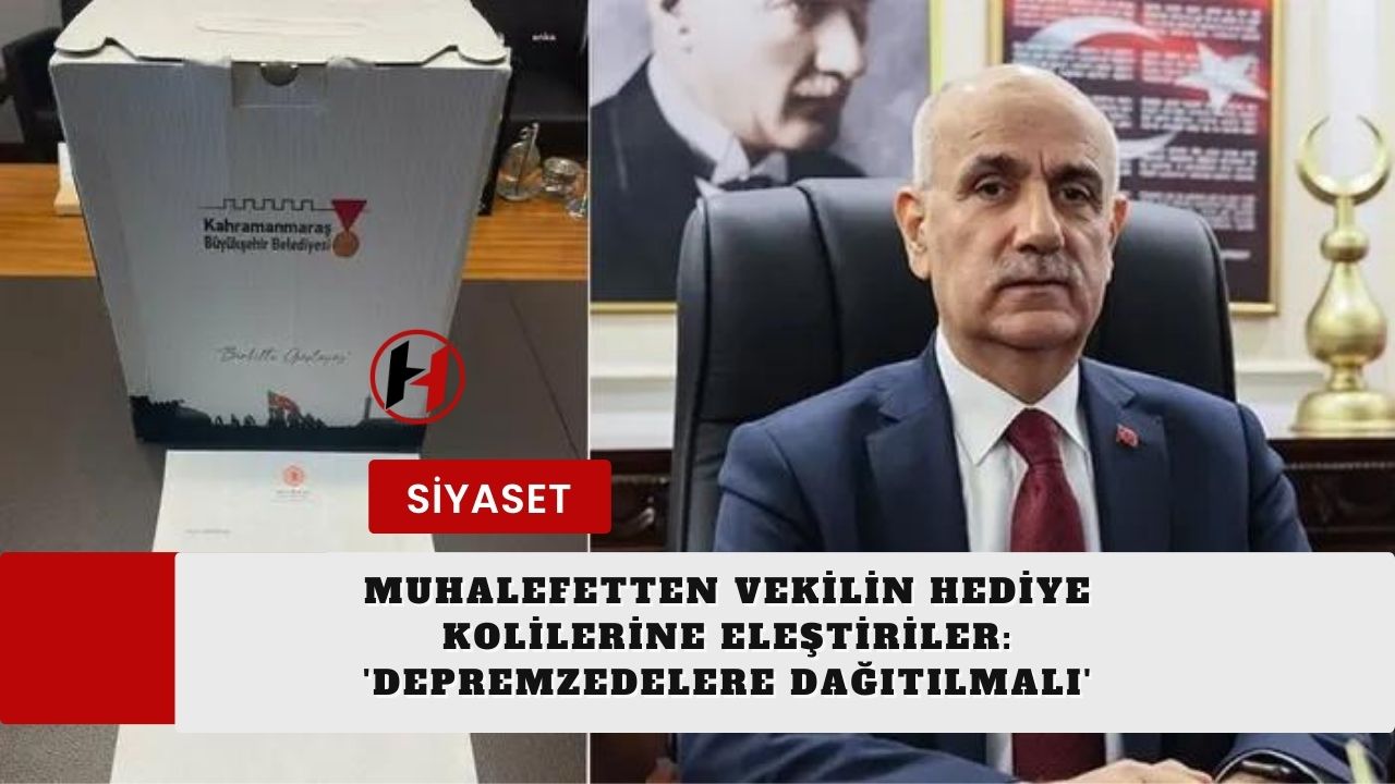 Muhalefetten Vekilin Hediye Kolilerine Eleştiriler: 'Depremzedelere Dağıtılmalı'