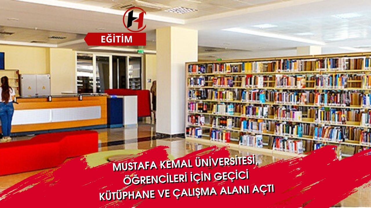 Mustafa Kemal Üniversitesi, Öğrencileri İçin Geçici Kütüphane ve Çalışma Alanı Açtı