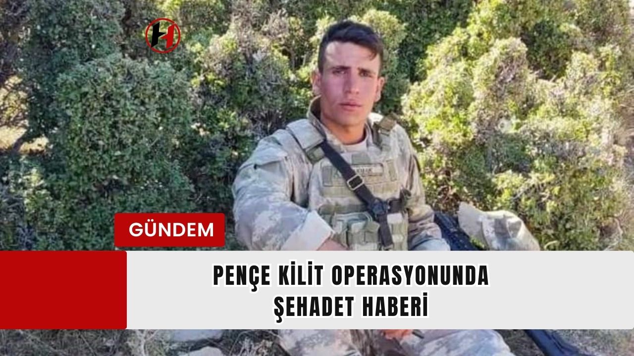 Pençe Kilit Operasyonunda Şehadet Haberi