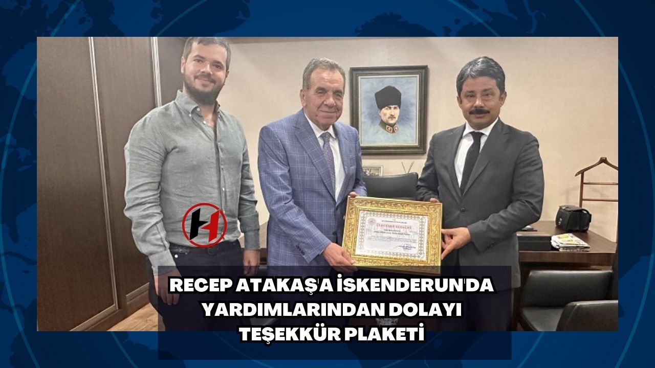 Recep Atakaş'a İskenderun'da Yardımlarından Dolayı Teşekkür Plaketi