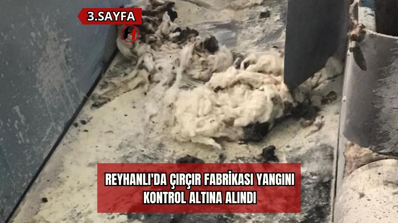 Reyhanlı'da Çırçır Fabrikası Yangını Kontrol Altına Alındı