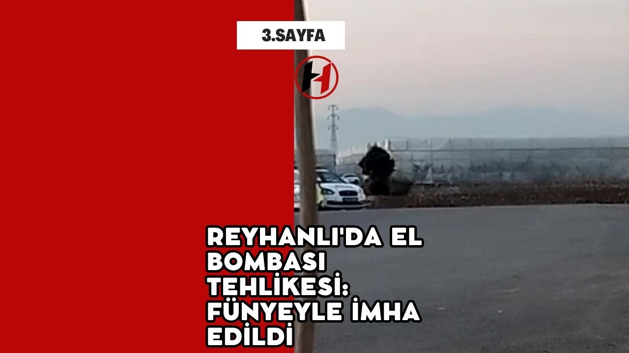 Reyhanlı'da El Bombası Tehlikesi: Fünyeyle İmha Edildi