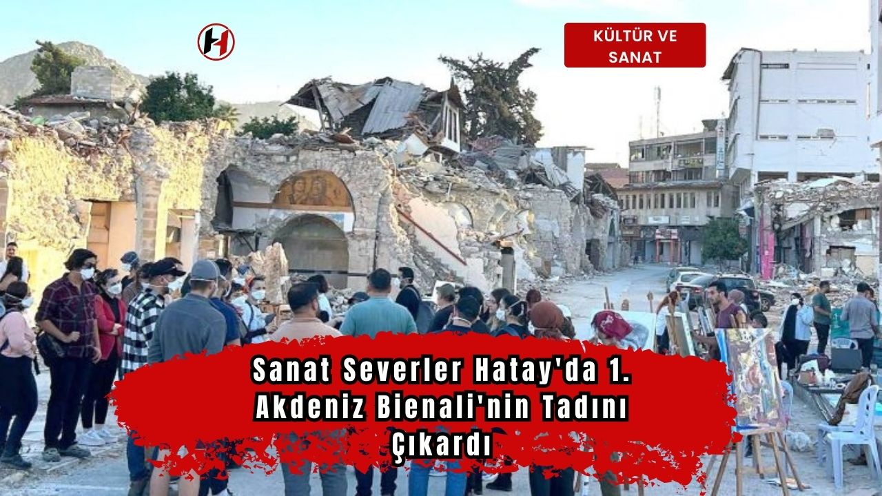 Sanat Severler Hatay'da 1. Akdeniz Bienali'nin Tadını Çıkardı