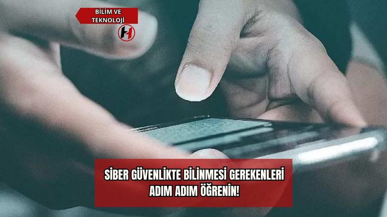 Siber Güvenlikte Bilinmesi Gerekenleri Adım Adım Öğrenin!