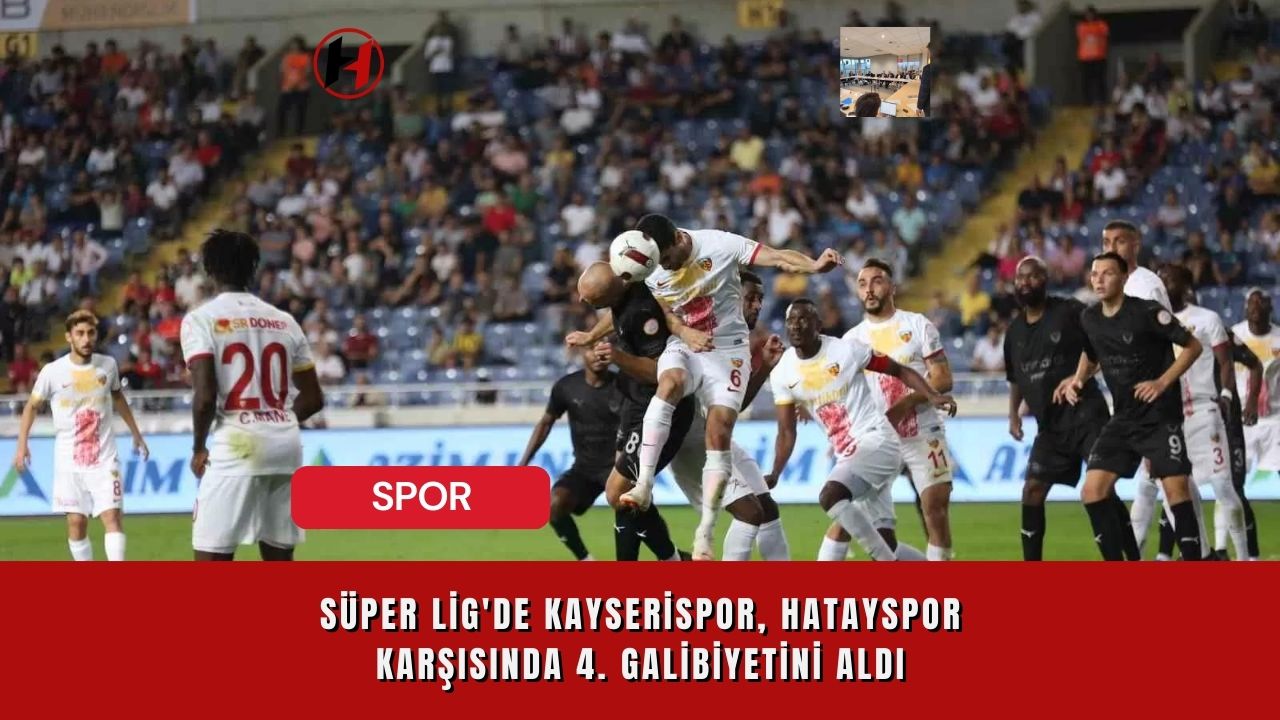 Süper Lig'de Kayserispor, Hatayspor Karşısında 4. Galibiyetini Aldı