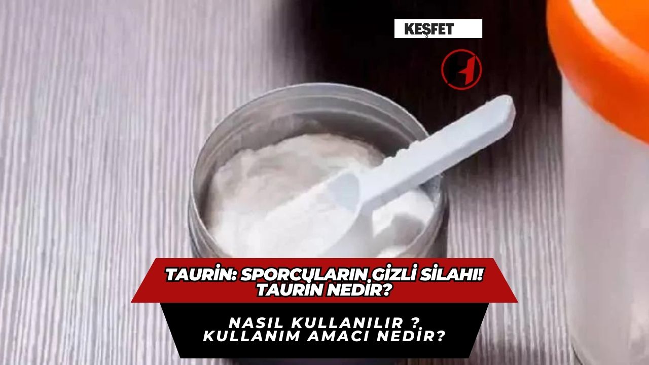 Taurin: Sporcuların Gizli Silahı! Taurin Nedir? Nasıl Kullanılır ? Kullanım Amacı Nedir?