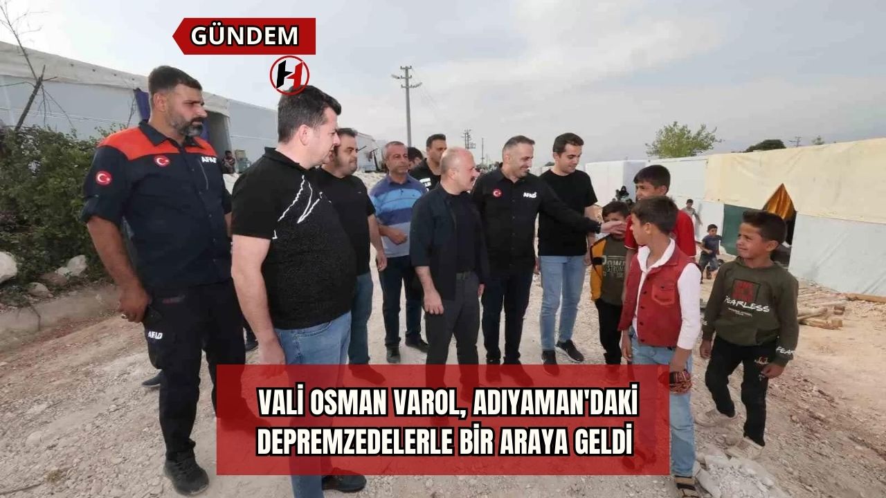 Vali Osman Varol, Adıyaman'daki Depremzedelerle Bir Araya Geldi