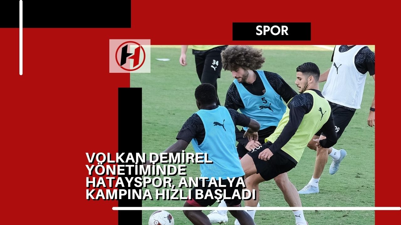 Volkan Demirel Yönetiminde Hatayspor, Antalya Kampına Hızlı Başladı