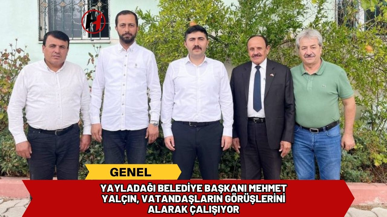 Yayladağı Belediye Başkanı Mehmet Yalçın, Vatandaşların Görüşlerini Alarak Çalışıyor