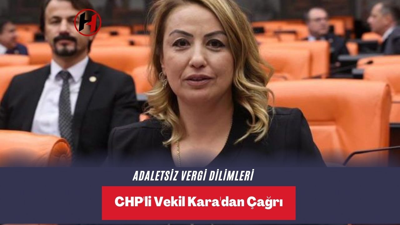 Adaletsiz Vergi Dilimleri: CHP'li Vekil Kara'dan Çağrı