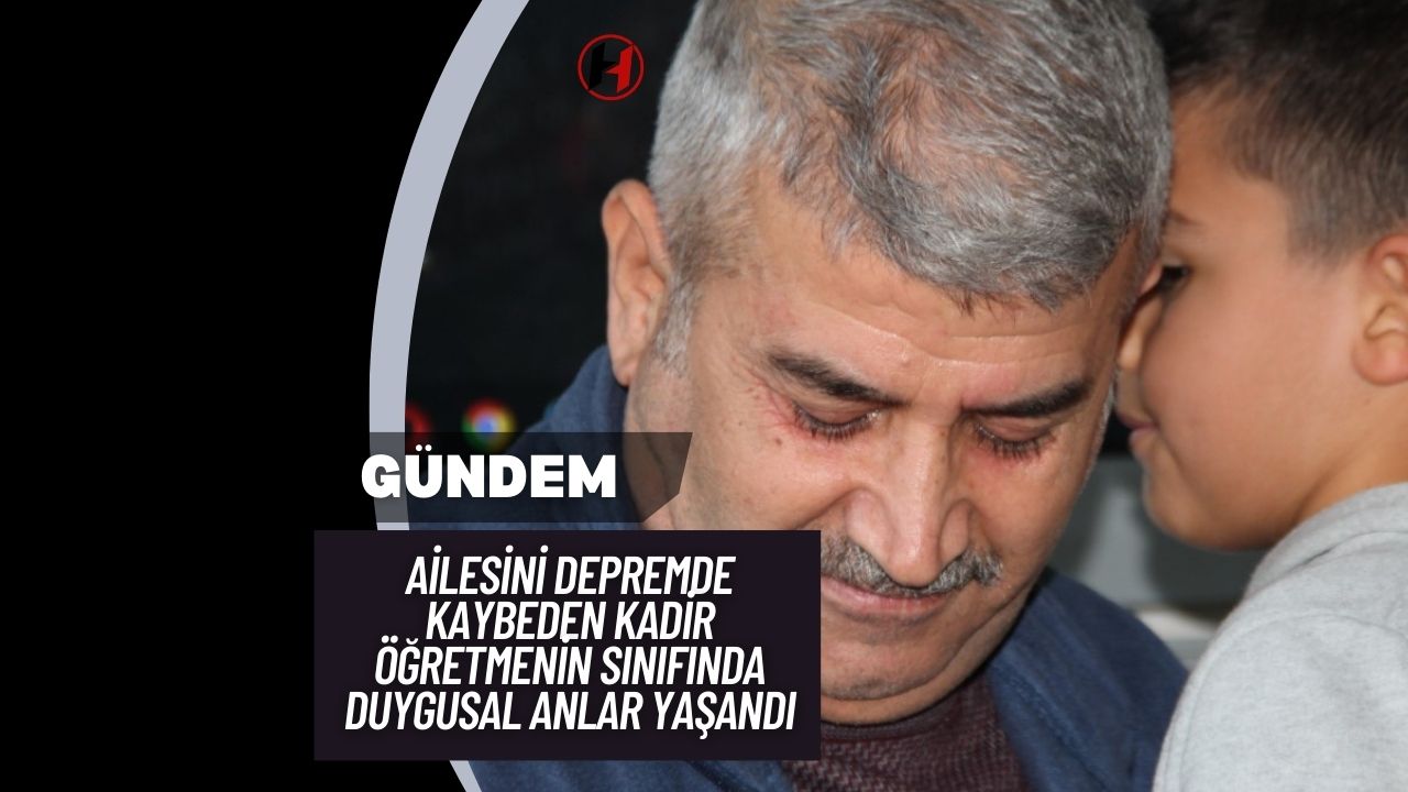 Ailesini depremde kaybeden Kadir öğretmenin sınıfında duygusal anlar yaşandı