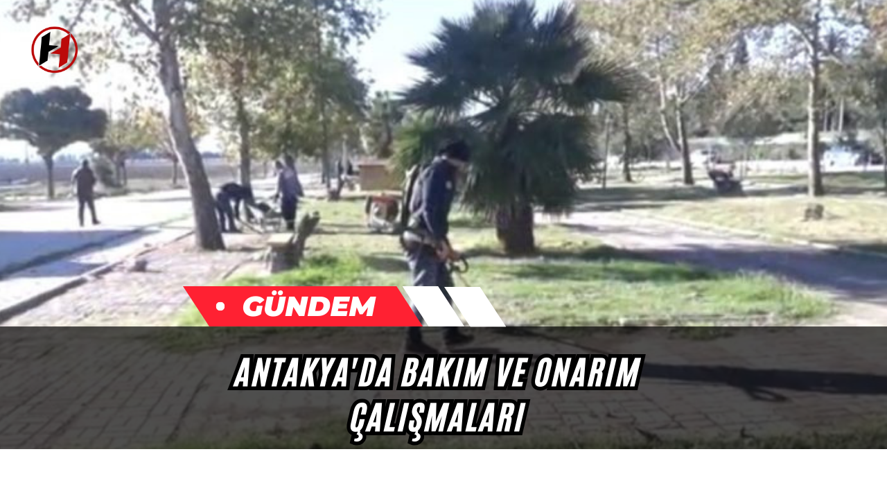 Antakya'da bakım ve onarım çalışmaları