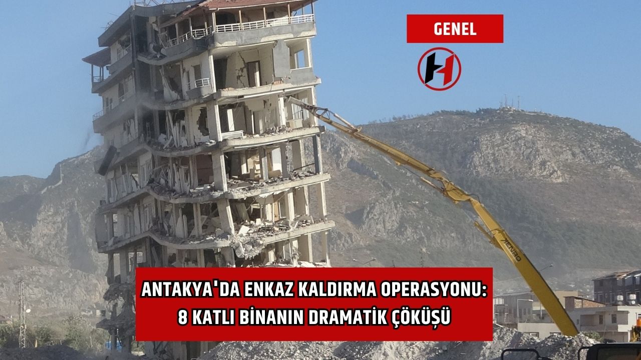 Antakya'da Enkaz Kaldırma Operasyonu: 8 Katlı Binanın Dramatik Çöküşü