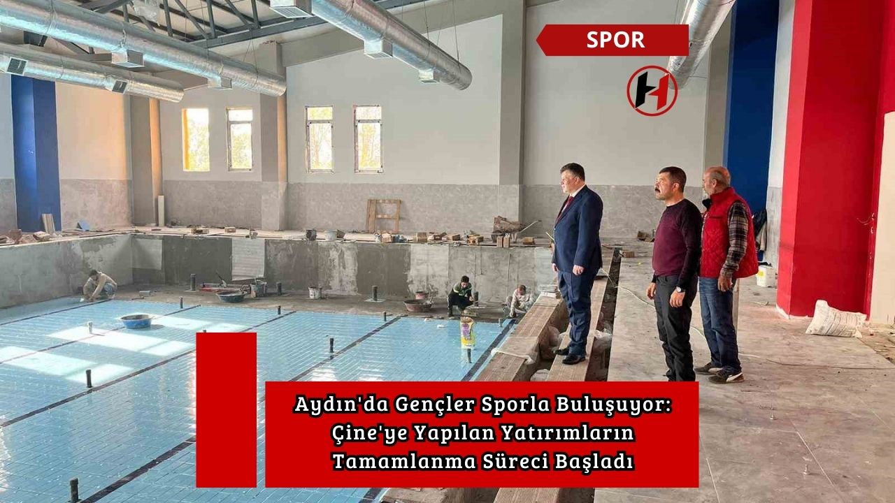 Aydın'da Gençler Sporla Buluşuyor: Çine'ye Yapılan Yatırımların Tamamlanma Süreci Başladı