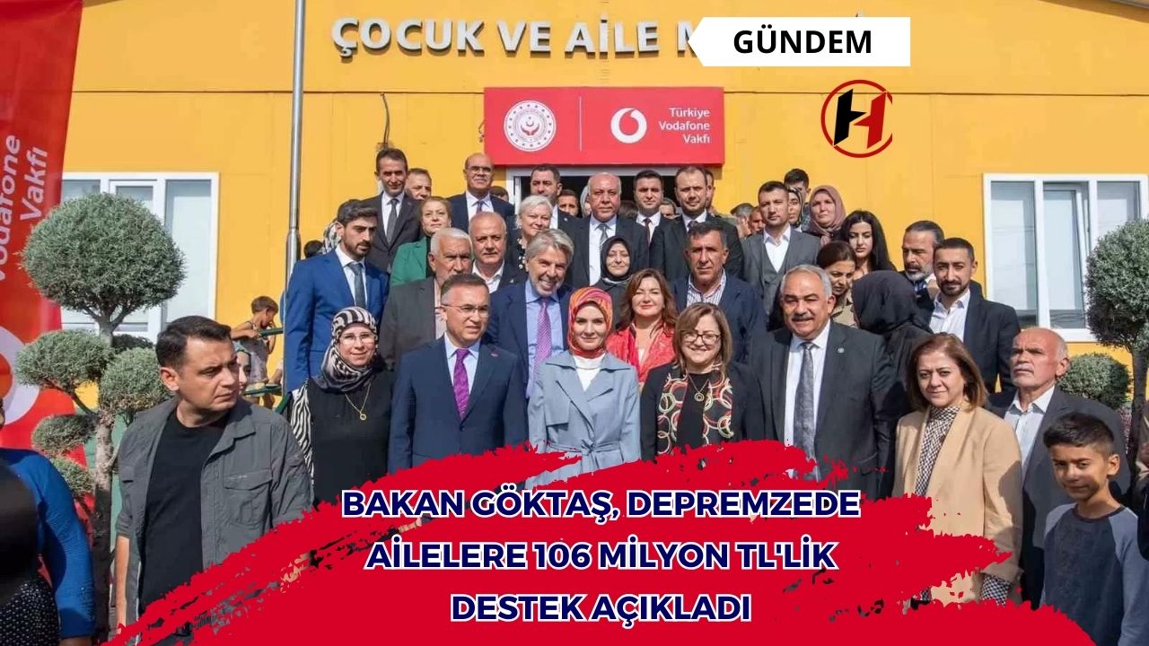 Bakan Göktaş, Depremzede Ailelere 106 Milyon TL'lik Destek Açıkladı