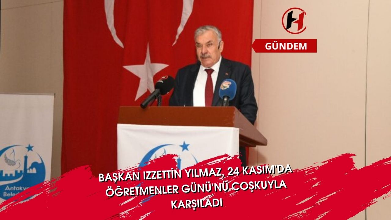 Başkan Izzettin Yılmaz, 24 Kasım'da Öğretmenler Günü'nü Coşkuyla Karşıladı