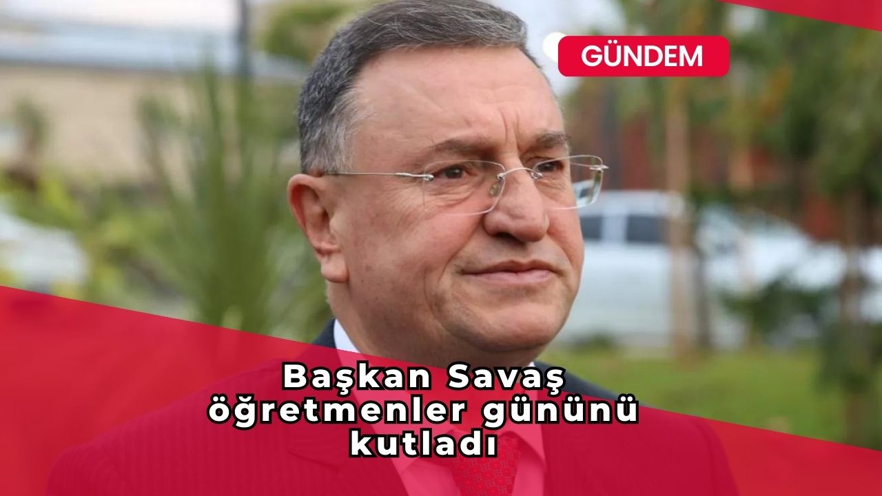 Başkan Savaş öğretmenler gününü kutladı