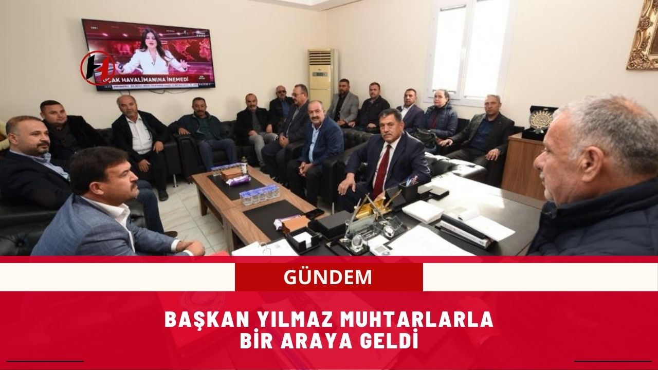 Başkan Yılmaz Muhtarlarla Bir Araya Geldi